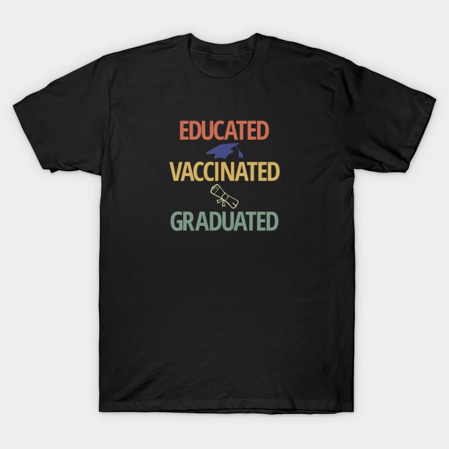 Educated Vaccinated Graduated 2021 T-Shirt by Yule